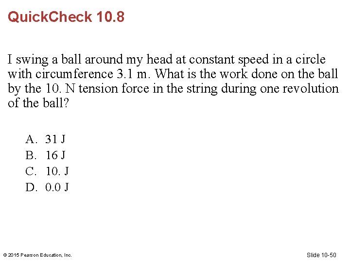 Quick. Check 10. 8 I swing a ball around my head at constant speed