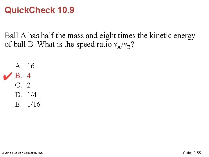 Quick. Check 10. 9 Ball A has half the mass and eight times the