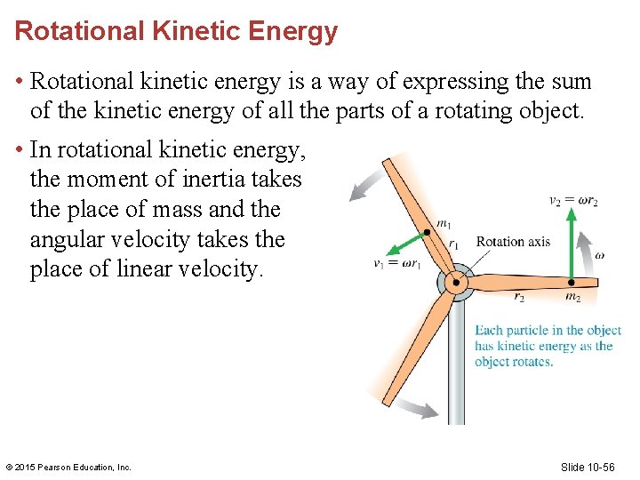 Rotational Kinetic Energy • Rotational kinetic energy is a way of expressing the sum