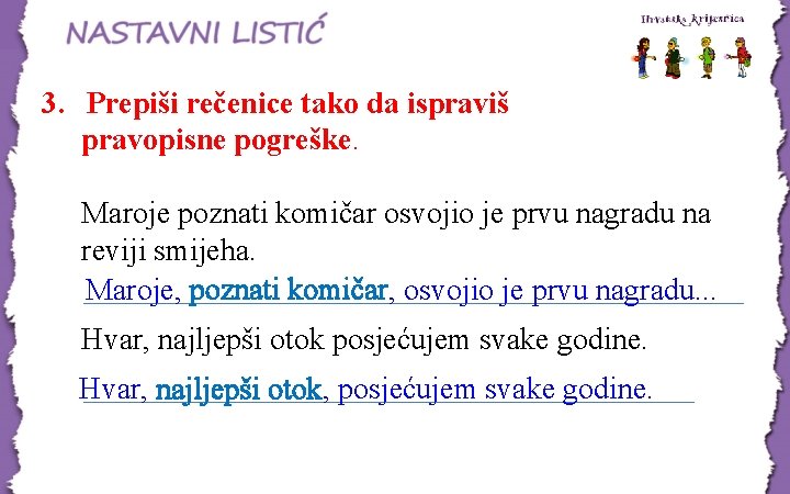 3. Prepiši rečenice tako da ispraviš pravopisne pogreške. Maroje poznati komičar osvojio je prvu 3. Prepiši rečenice tako da ispraviš pravopisne pogreške. Maroje poznati komičar osvojio je prvu