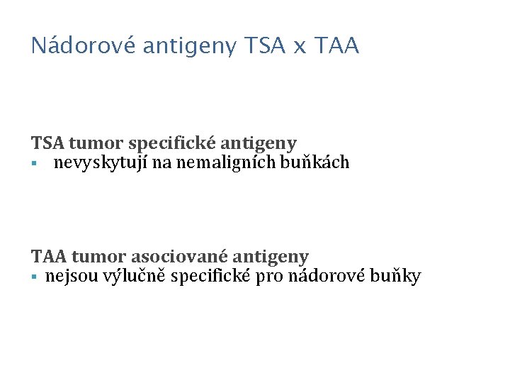 Nádorové antigeny TSA x TAA TSA tumor specifické antigeny § nevyskytují na nemaligních buňkách