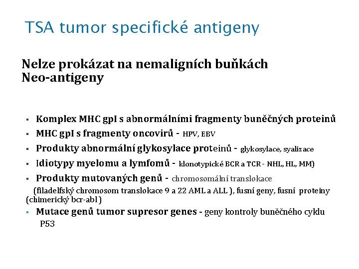 TSA tumor specifické antigeny Nelze prokázat na nemaligních buňkách Neo-antigeny § § § Komplex