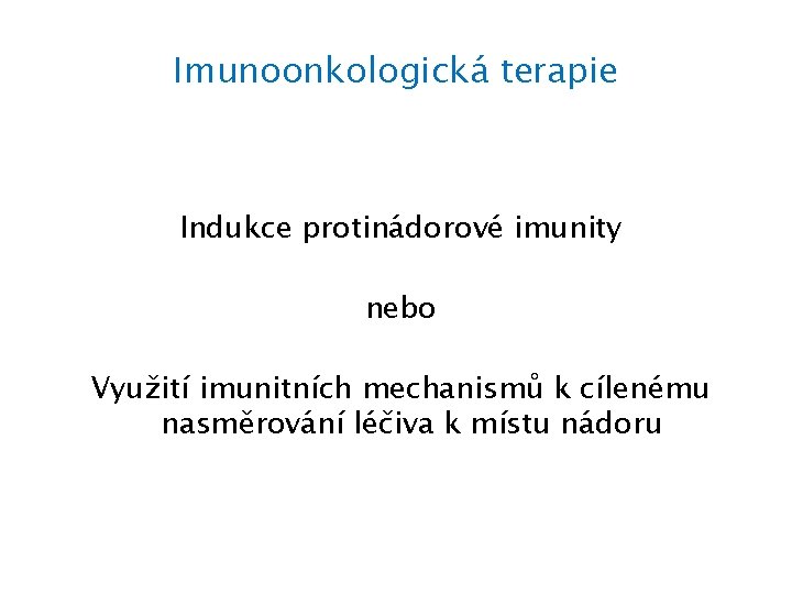 Imunoonkologická terapie Indukce protinádorové imunity nebo Využití imunitních mechanismů k cílenému nasměrování léčiva k