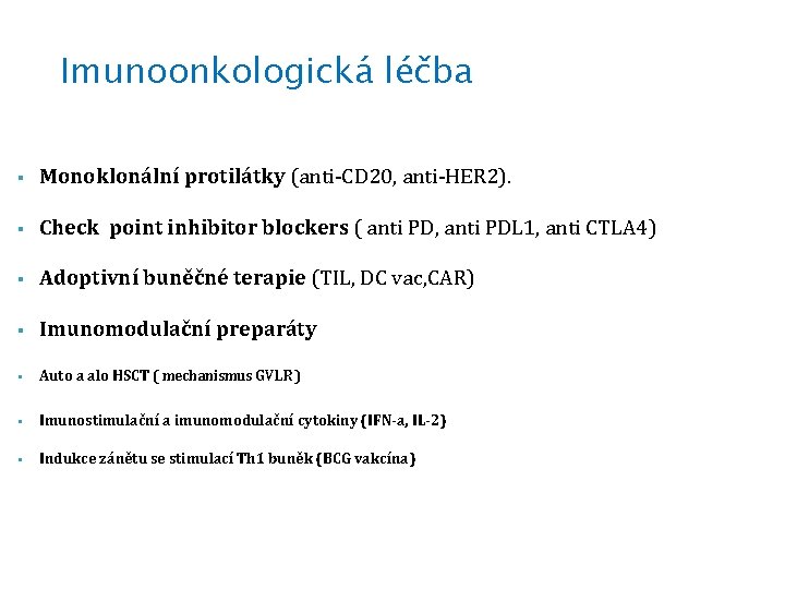 Imunoonkologická léčba § Monoklonální protilátky (anti-CD 20, anti-HER 2). § Check point inhibitor blockers