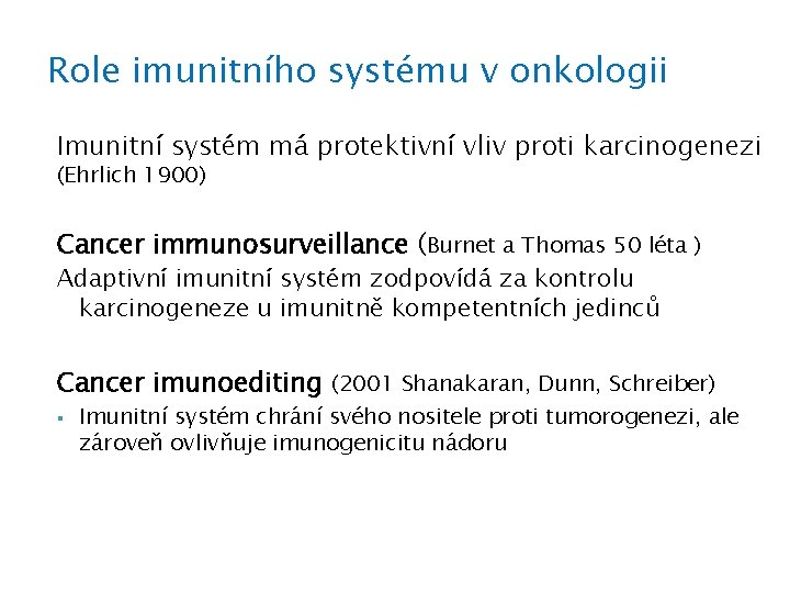 Role imunitního systému v onkologii Imunitní systém má protektivní vliv proti karcinogenezi (Ehrlich 1900)