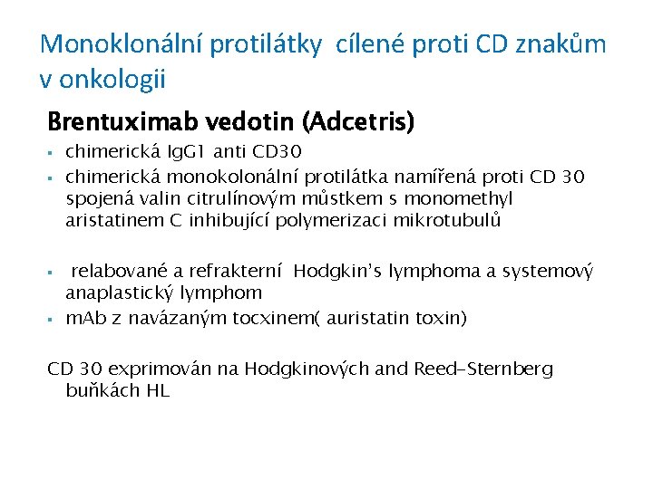 Monoklonální protilátky cílené proti CD znakům v onkologii Brentuximab vedotin (Adcetris) § § chimerická