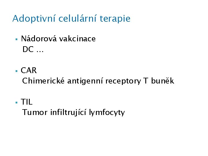 Adoptivní celulární terapie § § § Nádorová vakcinace DC … CAR Chimerické antigenní receptory