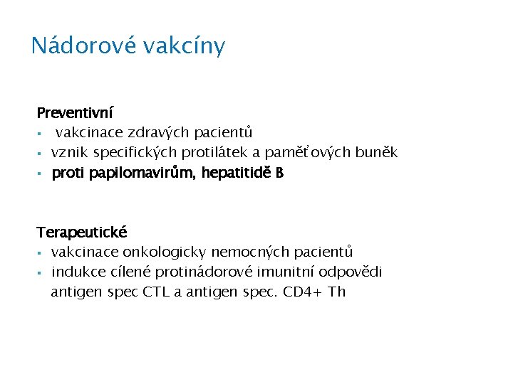 Nádorové vakcíny Preventivní § vakcinace zdravých pacientů § vznik specifických protilátek a paměťových buněk