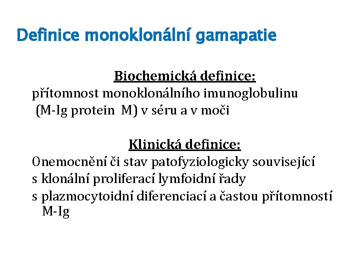 Definice monoklonální gamapatie Biochemická definice: přítomnost monoklonálního imunoglobulinu (M-Ig protein M) v séru a