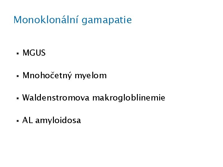 Monoklonální gamapatie § MGUS § Mnohočetný myelom § Waldenstromova makrogloblinemie § AL amyloidosa 