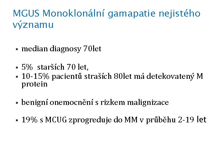 MGUS Monoklonální gamapatie nejistého významu § median diagnosy 70 let § § 5% starších