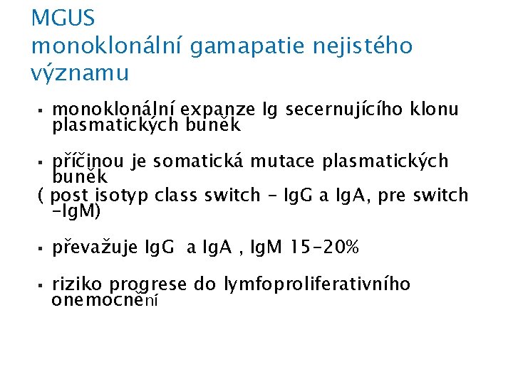 MGUS monoklonální gamapatie nejistého významu § monoklonální expanze Ig secernujícího klonu plasmatických buněk příčinou