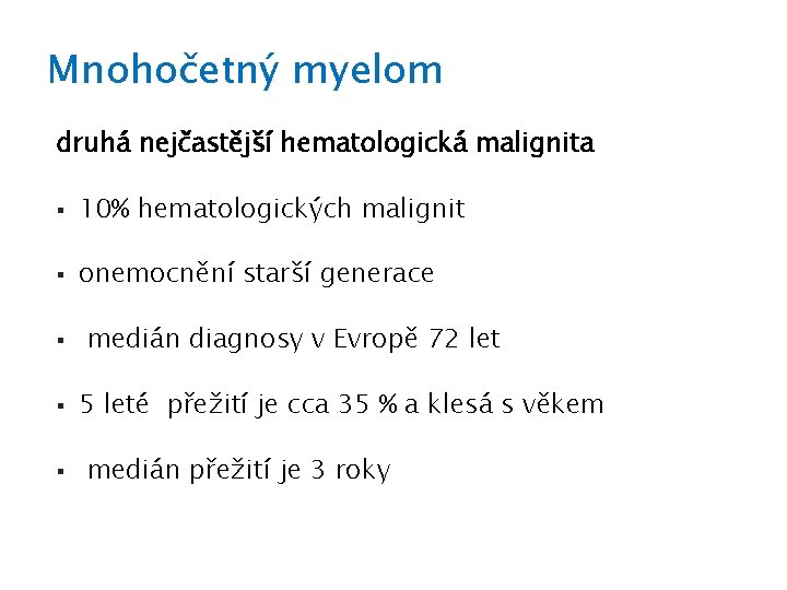 Mnohočetný myelom druhá nejčastější hematologická malignita § 10% hematologických malignit § onemocnění starší generace