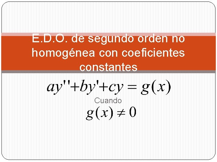 E. D. O. de segundo orden no homogénea con coeficientes constantes Cuando 