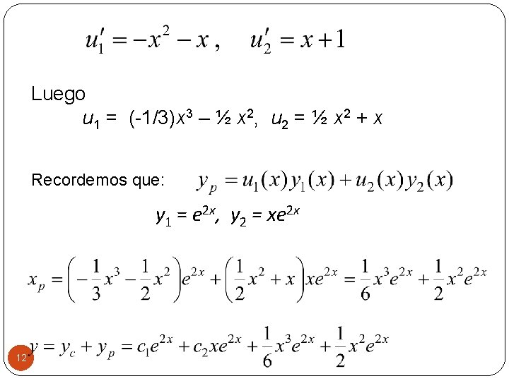 Luego u 1 = (-1/3)x 3 – ½ x 2, u 2 = ½