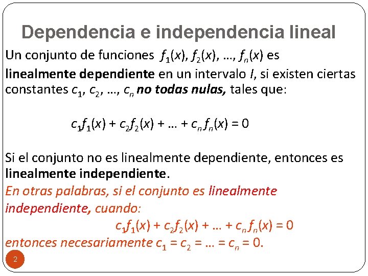 Dependencia e independencia lineal Un conjunto de funciones f 1(x), f 2(x), …, fn(x)