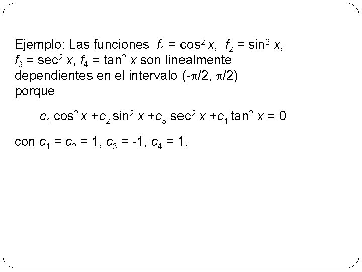Ejemplo: Las funciones f 1 = cos 2 x, f 2 = sin 2
