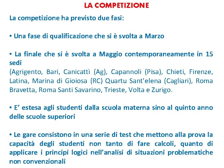 LA COMPETIZIONE La competizione ha previsto due fasi: • Una fase di qualificazione che