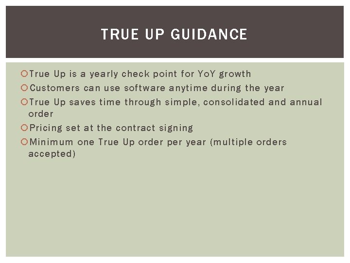 TRUE UP GUIDANCE True Up is a yearly check point for Yo. Y growth