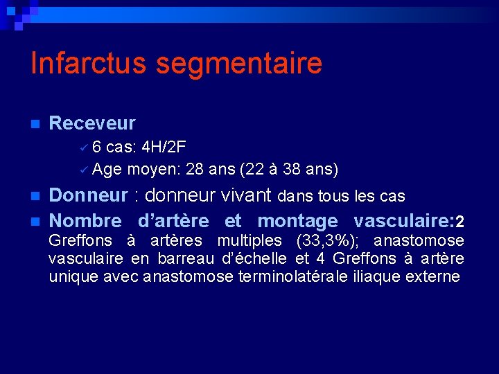 Infarctus segmentaire n Receveur 6 cas: 4 H/2 F ü Age moyen: 28 ans