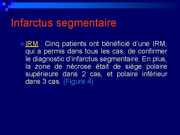 Infarctus segmentaire v IRM : Cinq patients ont bénéficié d’une IRM, qui a permis