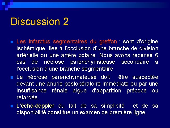 Discussion 2 n n n Les infarctus segmentaires du greffon : sont d’origine ischémique,