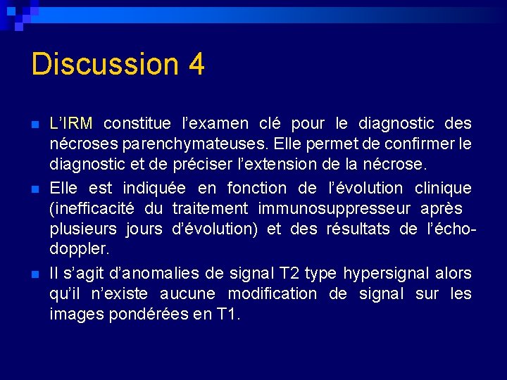 Discussion 4 n n n L’IRM constitue l’examen clé pour le diagnostic des nécroses