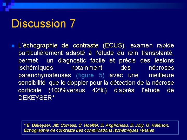 Discussion 7 n L’échographie de contraste (ECUS), examen rapide particulièrement adapté à l’étude du