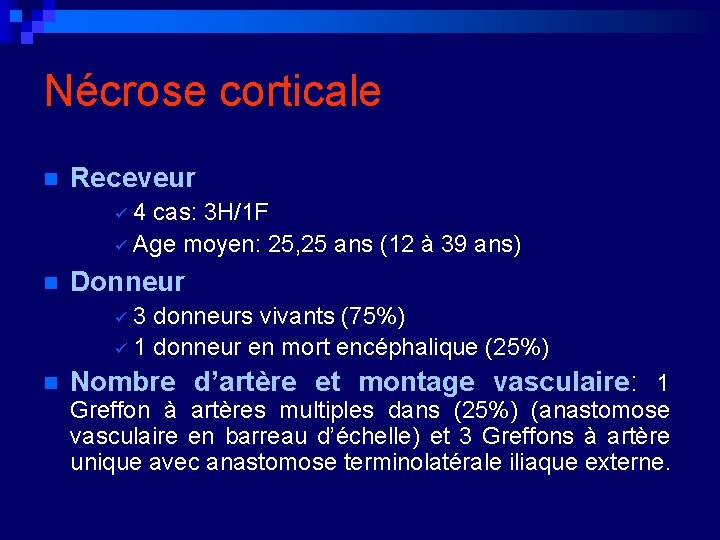 Nécrose corticale n Receveur 4 cas: 3 H/1 F ü Age moyen: 25, 25