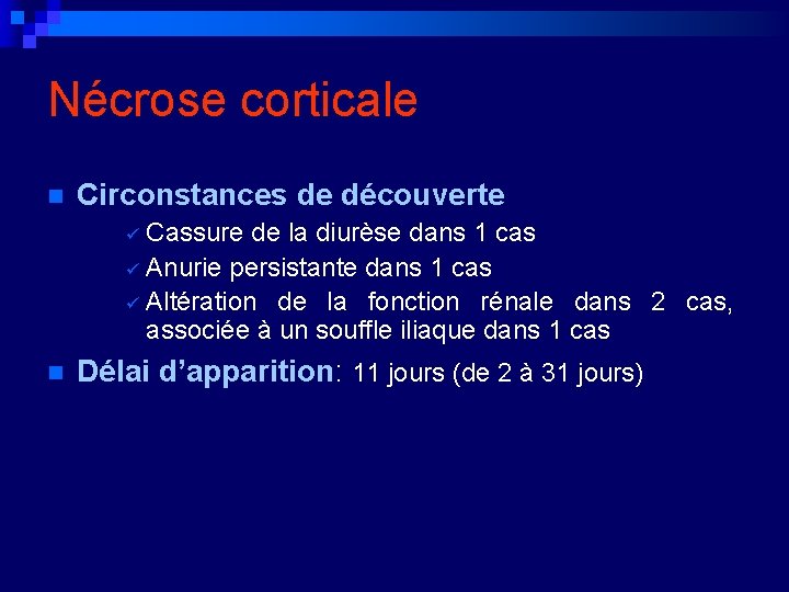 Nécrose corticale n Circonstances de découverte Cassure de la diurèse dans 1 cas ü