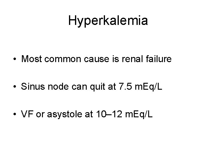 Hyperkalemia • Most common cause is renal failure • Sinus node can quit at