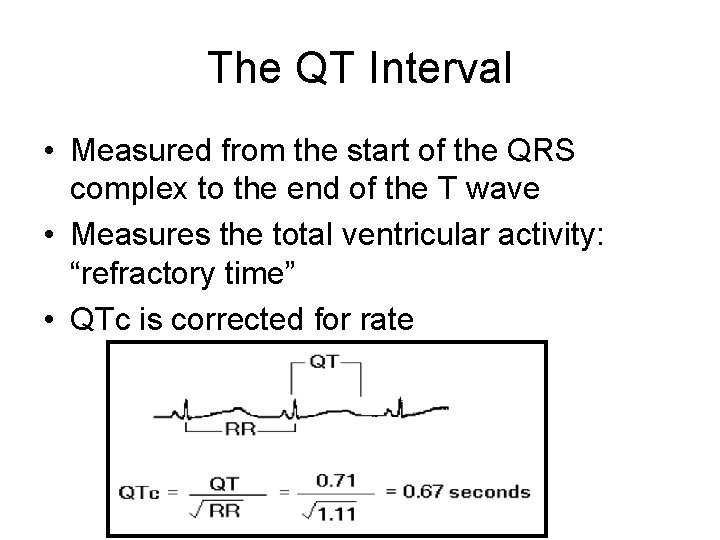 The QT Interval • Measured from the start of the QRS complex to the