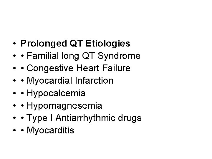  • • Prolonged QT Etiologies • Familial long QT Syndrome • Congestive Heart