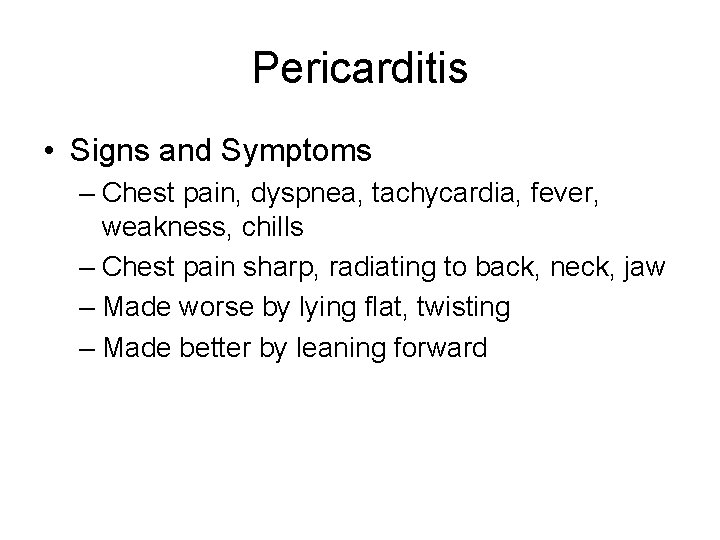 Pericarditis • Signs and Symptoms – Chest pain, dyspnea, tachycardia, fever, weakness, chills –