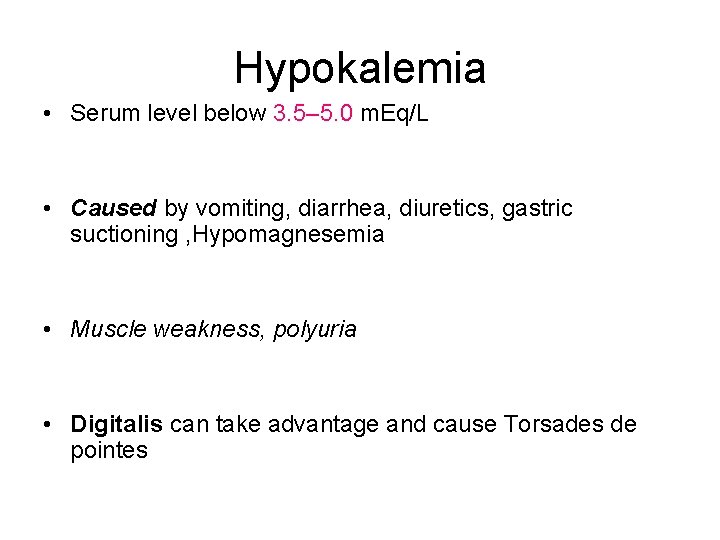 Hypokalemia • Serum level below 3. 5– 5. 0 m. Eq/L • Caused by