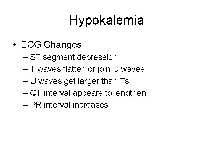 Hypokalemia • ECG Changes – ST segment depression – T waves flatten or join