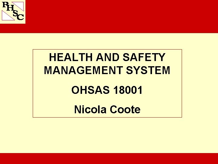 HEALTH AND SAFETY MANAGEMENT SYSTEM OHSAS 18001 Nicola Coote 