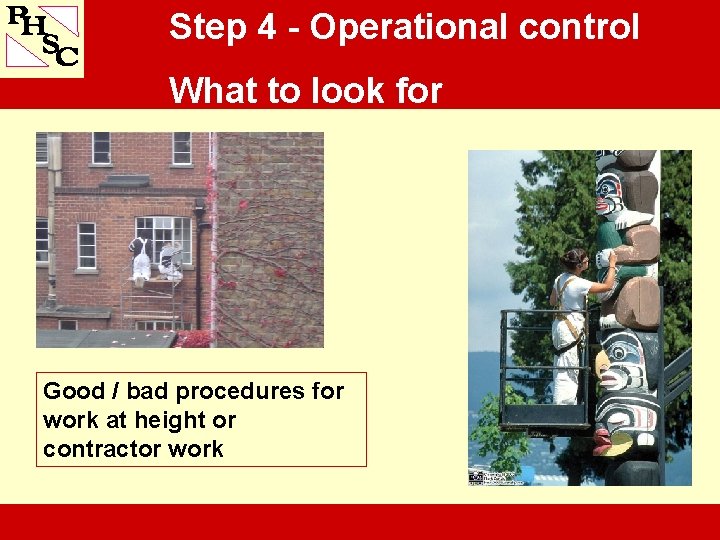 Step 4 - Operational control What to look for Good / bad procedures for