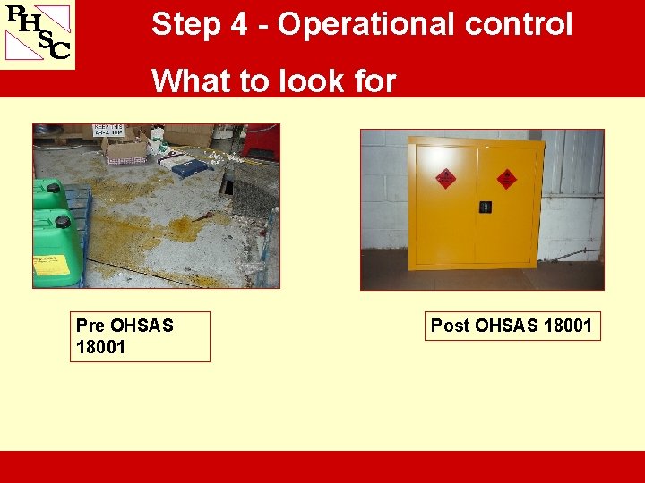 Step 4 - Operational control What to look for Pre OHSAS 18001 Post OHSAS