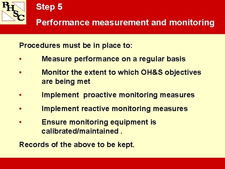Step 5 Performance measurement and monitoring Procedures must be in place to: • Measure