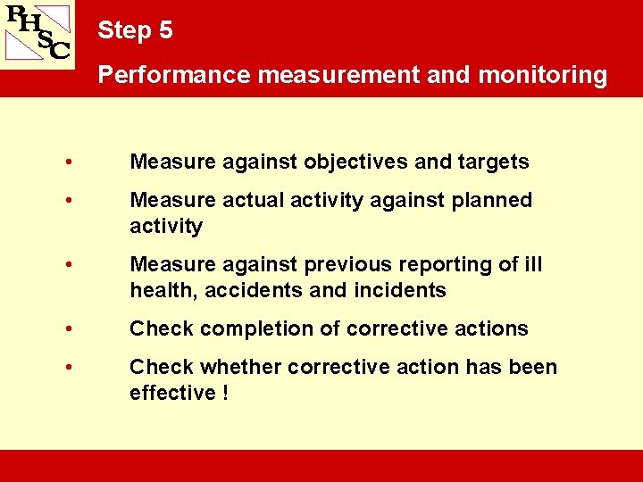 Step 5 Performance measurement and monitoring • Measure against objectives and targets • Measure
