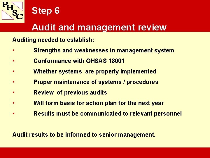 Step 6 Audit and management review Auditing needed to establish: • Strengths and weaknesses