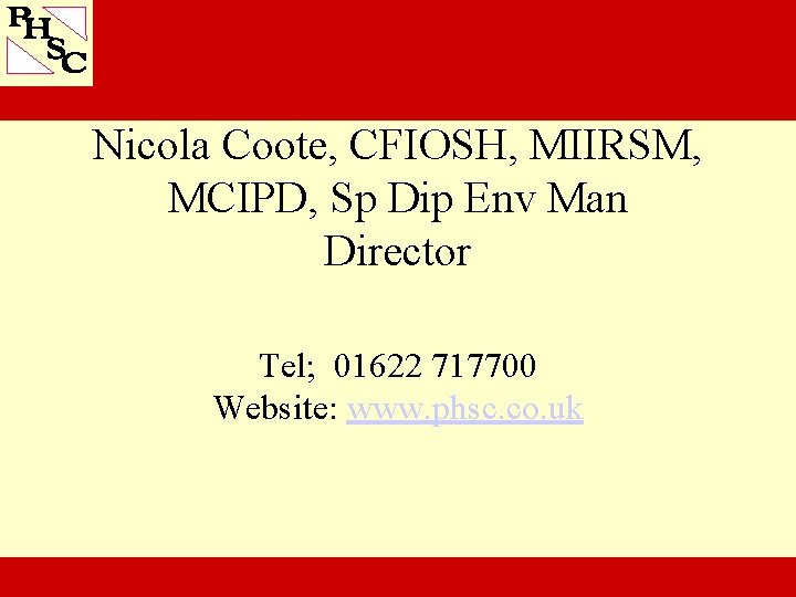 Nicola Coote, CFIOSH, MIIRSM, MCIPD, Sp Dip Env Man Director Tel; 01622 717700 Website: