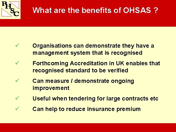 What are the benefits of OHSAS ? ü Organisations can demonstrate they have a