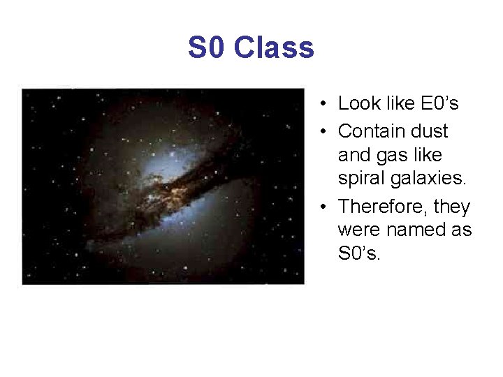 S 0 Class • Look like E 0’s • Contain dust and gas like