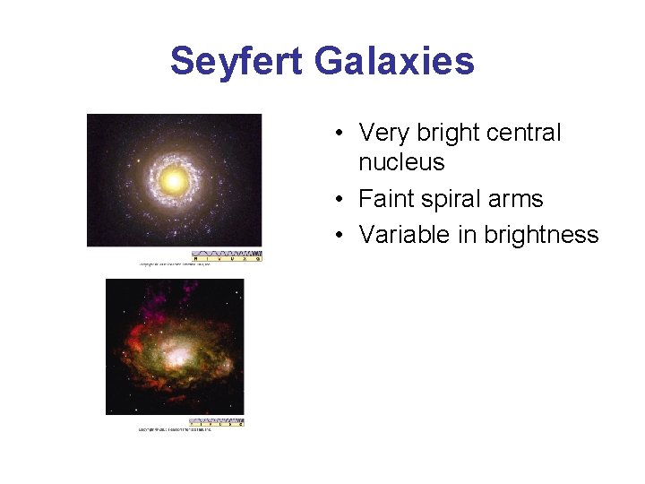 Seyfert Galaxies • Very bright central nucleus • Faint spiral arms • Variable in