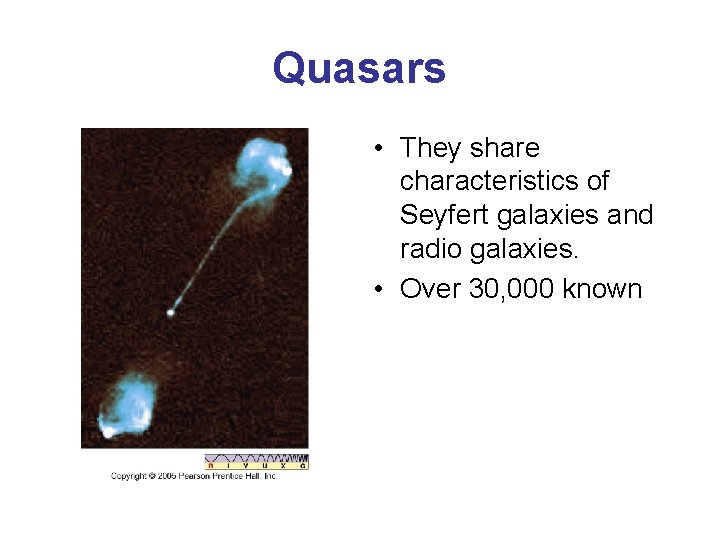 Quasars • They share characteristics of Seyfert galaxies and radio galaxies. • Over 30,