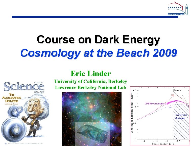 Course on Dark Energy Cosmology at the Beach 2009 Eric Linder University of California,