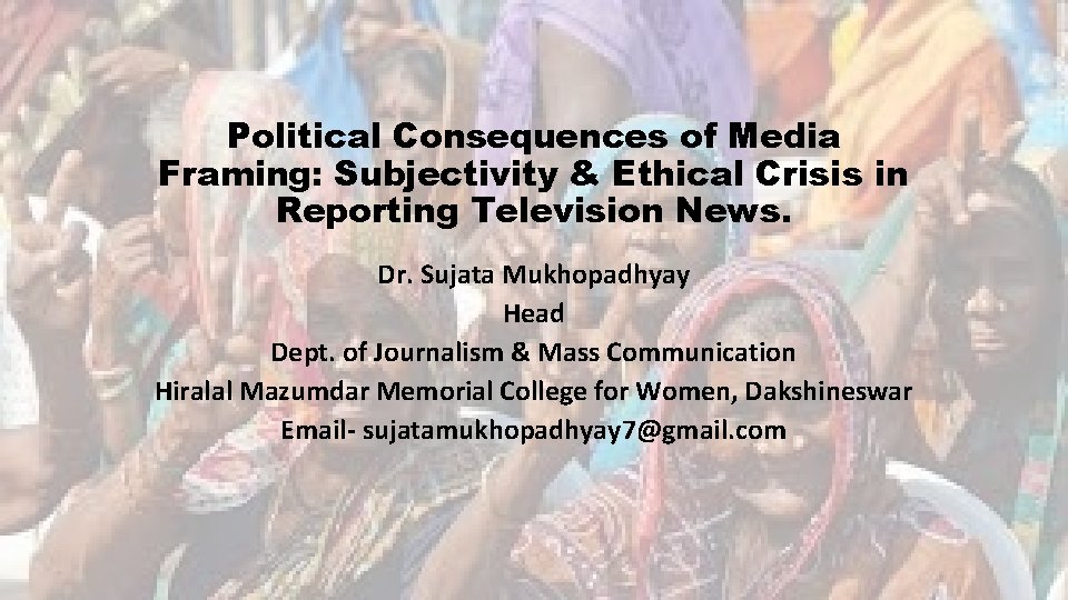 Political Consequences of Media Framing: Subjectivity & Ethical Crisis in Reporting Television News. Dr.