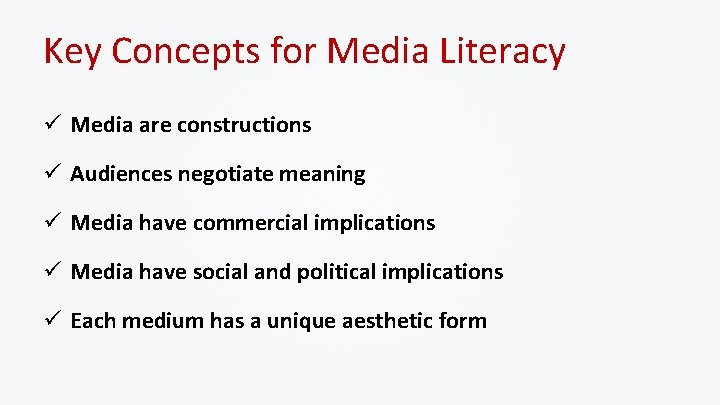 Key Concepts for Media Literacy ü Media are constructions ü Audiences negotiate meaning ü